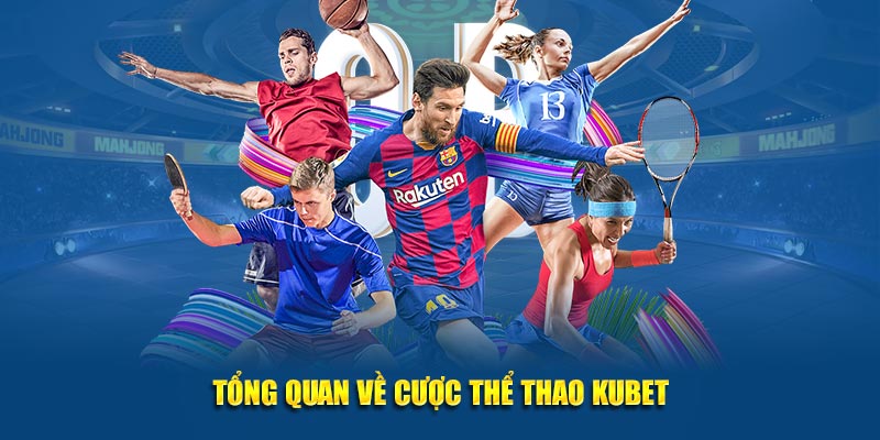 tong quan ve cuoc the thao kubet