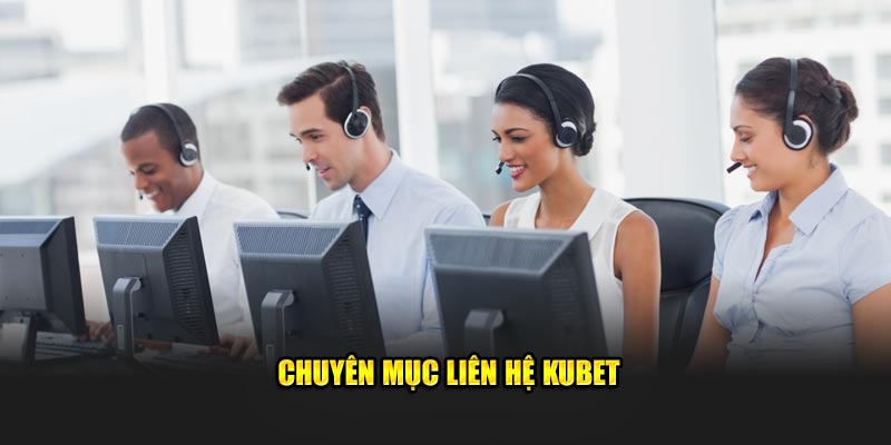 chuyen muc lien he kubet 