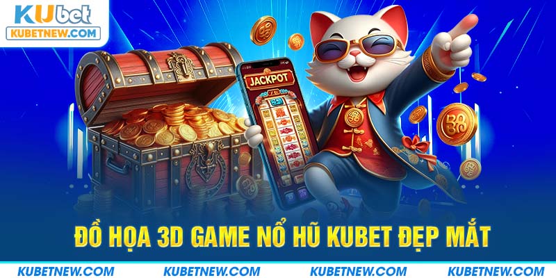 Đồ họa 3D game nổ hũ KUBET đẹp mắt