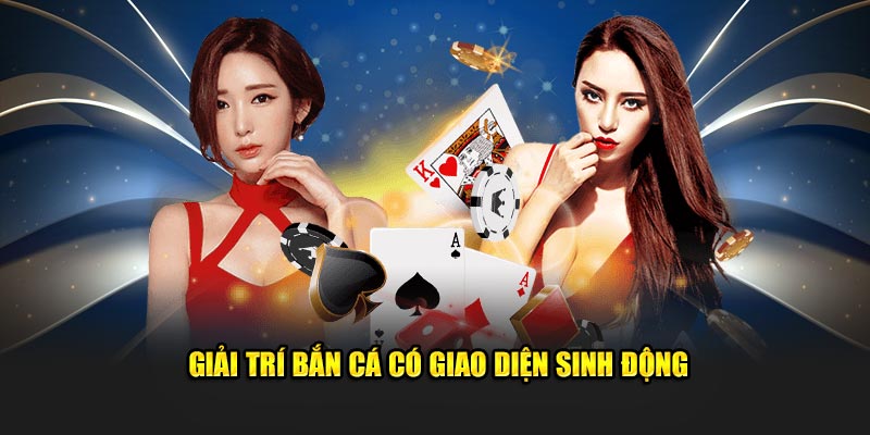 giai tri ban ca co giao dien sinh dong 