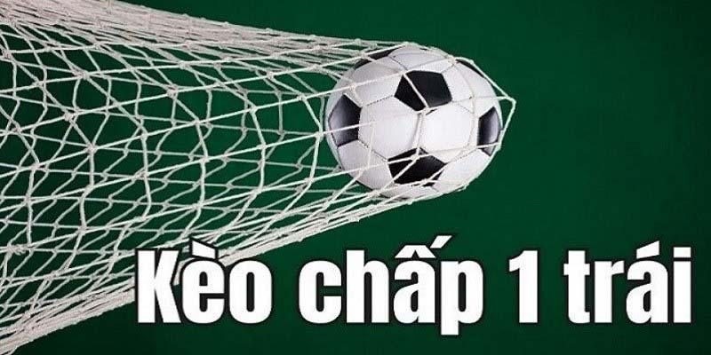 Đặt cược kèo chấp 1 trái - Cơ hội thắng lớn cho các game thủ