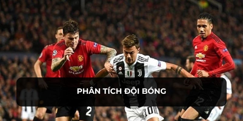 Phân tích kỹ để tìm ra đội có thể thắng